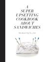 A Super Upsetting Cookbook about Sandwiches