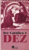 Ser católico é dez (Antologia literária)