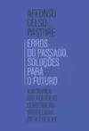 Erros do Passado, Soluções para o Futuro: a Herança das Políticas Econômicas Brasileiras do Século Xx