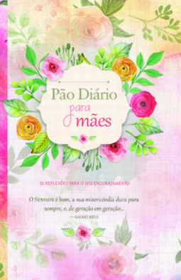 Pão diário para mães: 55 reflexões para o seu encorajamento