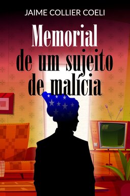 Memorial de um sujeito de malícia
