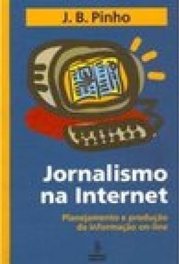 Jornalismo na Internet: Planejamento e Produção da Informação On-line