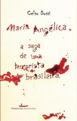 Maria Angélica - A saga de uma terrorista brasileira