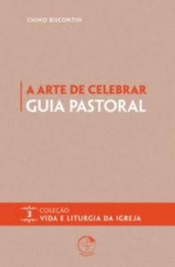 A Arte de Celebrar (Vida e Liturgia da Igreja #3)