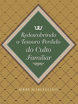 Redescobrindo o Tesouro Perdido do Culto Familiar