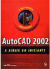 AutoCAD 2002: a Bíblia do Iniciante