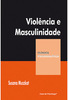 Violência e Masculinidade - Coleção Clínica Psicanalítica