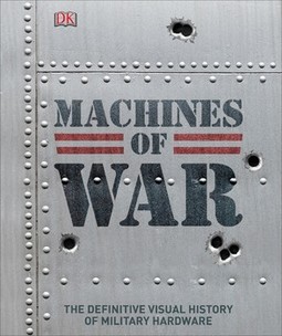 Machines of War: The Definitive Visual History of Military Hardware