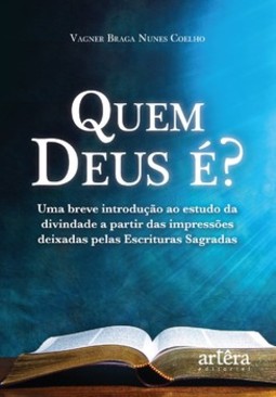 Quem Deus é?: uma breve introdução ao estudo da divindade a partir das impressões deixadas pelas escrituras sagradas