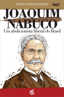 Joaquim Nabuco - Um abolicionista liberal do Brasil