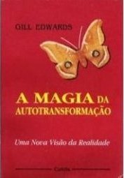 A Magia da Autotransformação: uma Nova Visão da Realidade