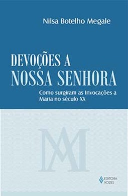 Devoções a Nossa Senhora: como surgiram as invocações a Maria no século XX