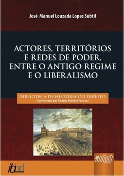 Actores, Territórios e Redes de Poder, Entre o Antigo Regime e o Liberalismo