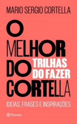 O melhor do Cortella (Ideias, Frases e Inspirações #2)