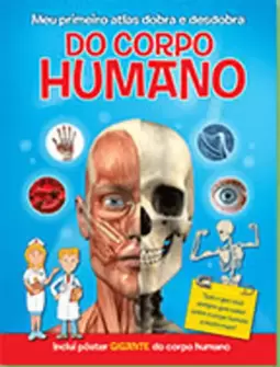 Meu Primeiro Atlas Dobra e Desdobra do Corpo Humano