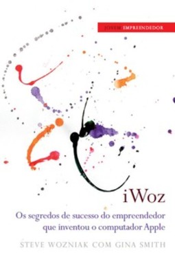 iWoz: os segredos de sucesso do empreendedor que inventou o computador Apple