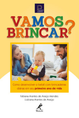 Vamos brincar?: como desenvolver o bebê com brincadeiras diárias em seu primeiro ano de vida