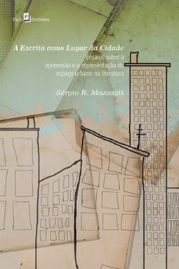 A escrita como lugar da cidade: ensaios sobre a apreensão e a representação do espaço urbano na literatura