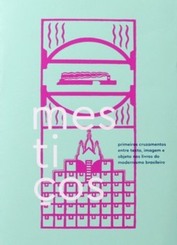 Mestiços: primeiros cruzamentos entre texto, imagem e objeto nos livros do modernismo brasileiro