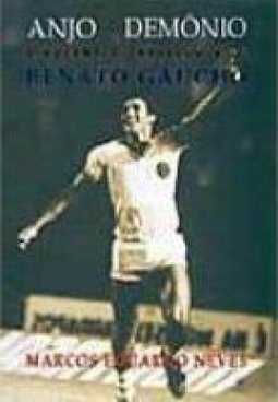 Anjo ou Demônio: a Polêmica Trajetória de Renato Gaúcho
