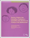 Teoria e prática dos conselhos tutelares e conselhos dos direitos da criança e do adolescente
