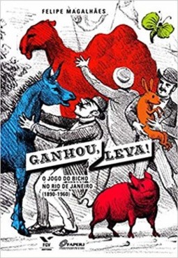 Ganhou, leva!: o jogo do bicho no rio de janeiro (1890-1960)