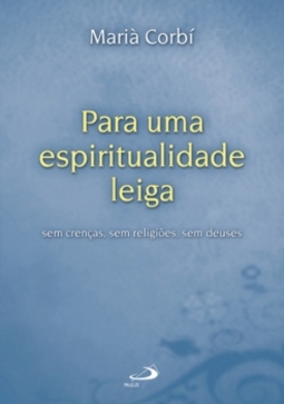 Para uma espiritualidade leiga: sem crenças, sem religiões, sem deuses