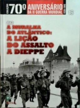 A Muralha do Atlântico: A Lição do Assalto a Dieppe #16