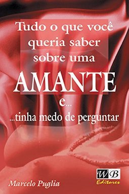 Tudo que Você Queria Saber Sobre uma Amante e..Tinha Medo de Perguntar