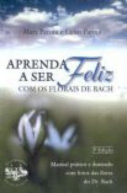 Aprenda a Ser Feliz com os Florais de Bach