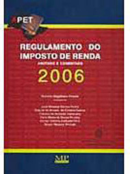 Regulamento do Imposto de Renda 2006: Anotado e Comentado