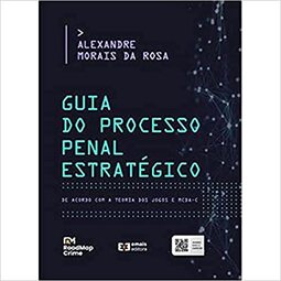 Guia do Processo Penal Estratégico. De Acordo com a Teoria dos Jogos e o MCDa-C