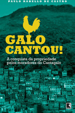 Galo cantou!: A conquista da propriedade pelos moradoes do Cantagalo