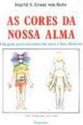 As Cores da Nossa Alma: um Guia para as Cores da Aura e dos Chakras