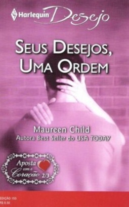 Seus Desejos, Uma Ordem (Harlequin Desejo #153)