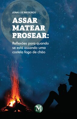 Assar matear prosear: reflexões para quando se está assando uma costela fogo de chão