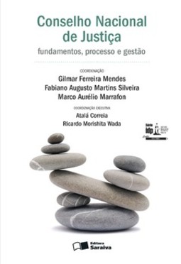 Conselho Nacional de Justiça: fundamentos, processo e gestão - Em comemoração aos 10 anos do CNJ