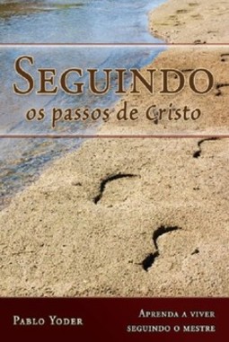 Seguindo os passos de Cristo: aprenda a viver seguindo o mestre