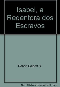 Isabel, a "Redentora" dos Escravos
