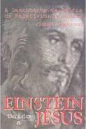Einstein Unido a Jesus: a Descoberta da Teoria da Relatividade Humana