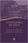 JUDAÍSMO DE JESUS, O - O CONFLITO IGREJA-SINAGOGA NO EVANGELHO DE MATEUS E A CONSTRUÇÃO DA IDENTIDA