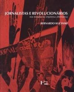 Jornalistas e Revolucionários nos Tempos da Imprensa Alternativa