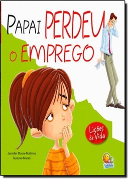 Licoes De Vida: Papai Perdeu O Emprego