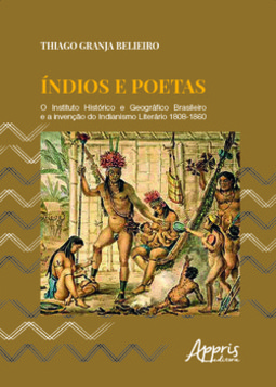 índios e poetas: o Instituto Histórico e Geográfico Brasileiro e a invenção do indianismo literário 1808-1860
