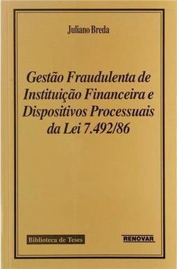 Gestão Fraudulenta de Instituição Financeira e Dispositivos Processuais da Lei 7.492/86