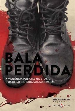 BALA PERDIDA: A VIOLENCIA POLICIAL NO BR... SUPERAÇAO