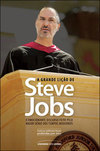 A Grande Lição de Steve Jobs - o Emocionante Discurso Feito Pelo Maior Gênio Dos Tempos Modernos