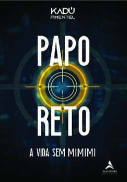 Papo reto: a vida sem mimimi
