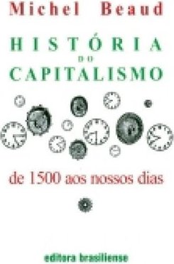 História do Capitalismo: de 1500 Até aos Nossos Dias