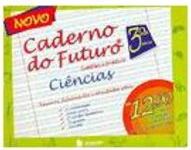Novo Caderno do Futuro: Ciências:  3ª Série - Ens. Fundam.